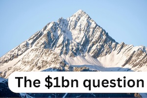 Photo of a tall mountain with caption “The $1bn question” to represent the difficulty of compounding $1bn